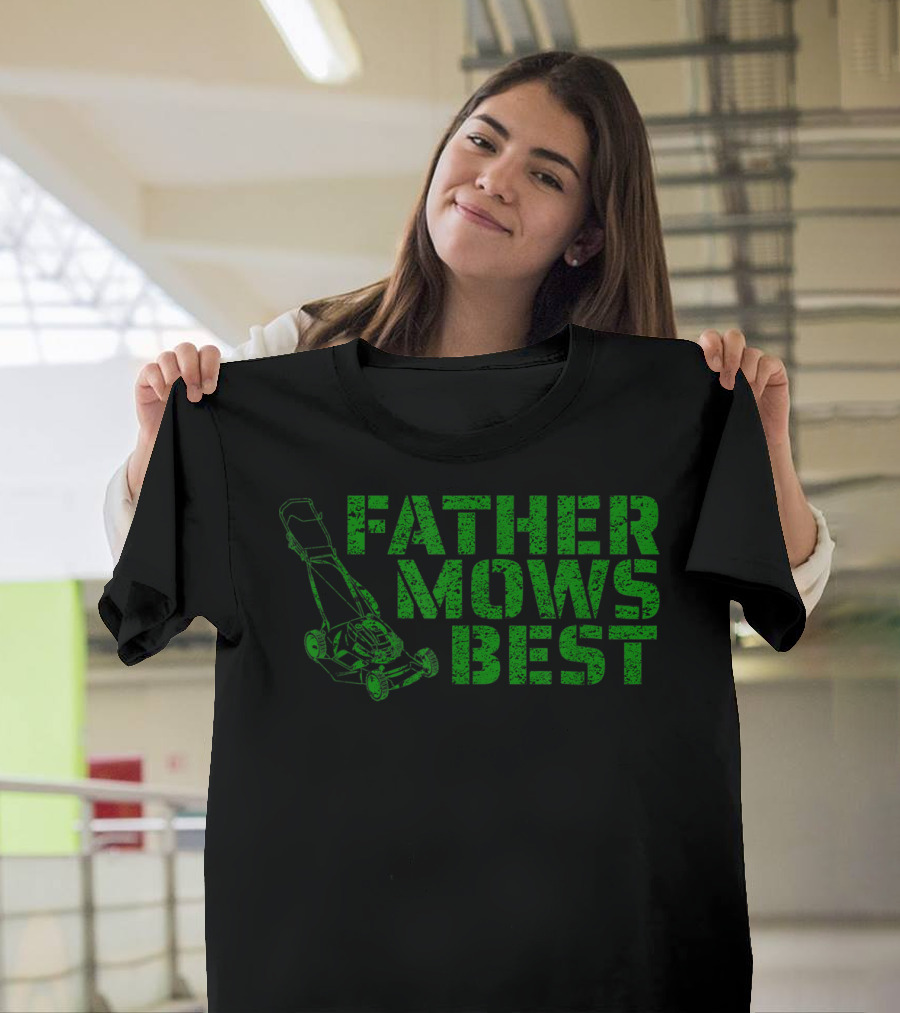 Father Mows Best Lawnmower Father's Day Humor T-Shirt