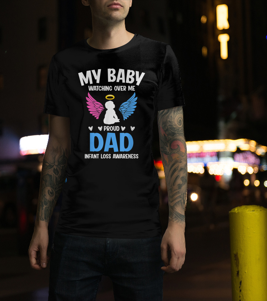 My Baby Watching Over Me Proud Dad Infant Loss Awareness T-Shirt
