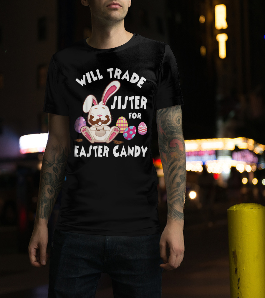 Will Trade Sister For Easter Candy Bunny Eating Chocolate Eggs T-Shirt