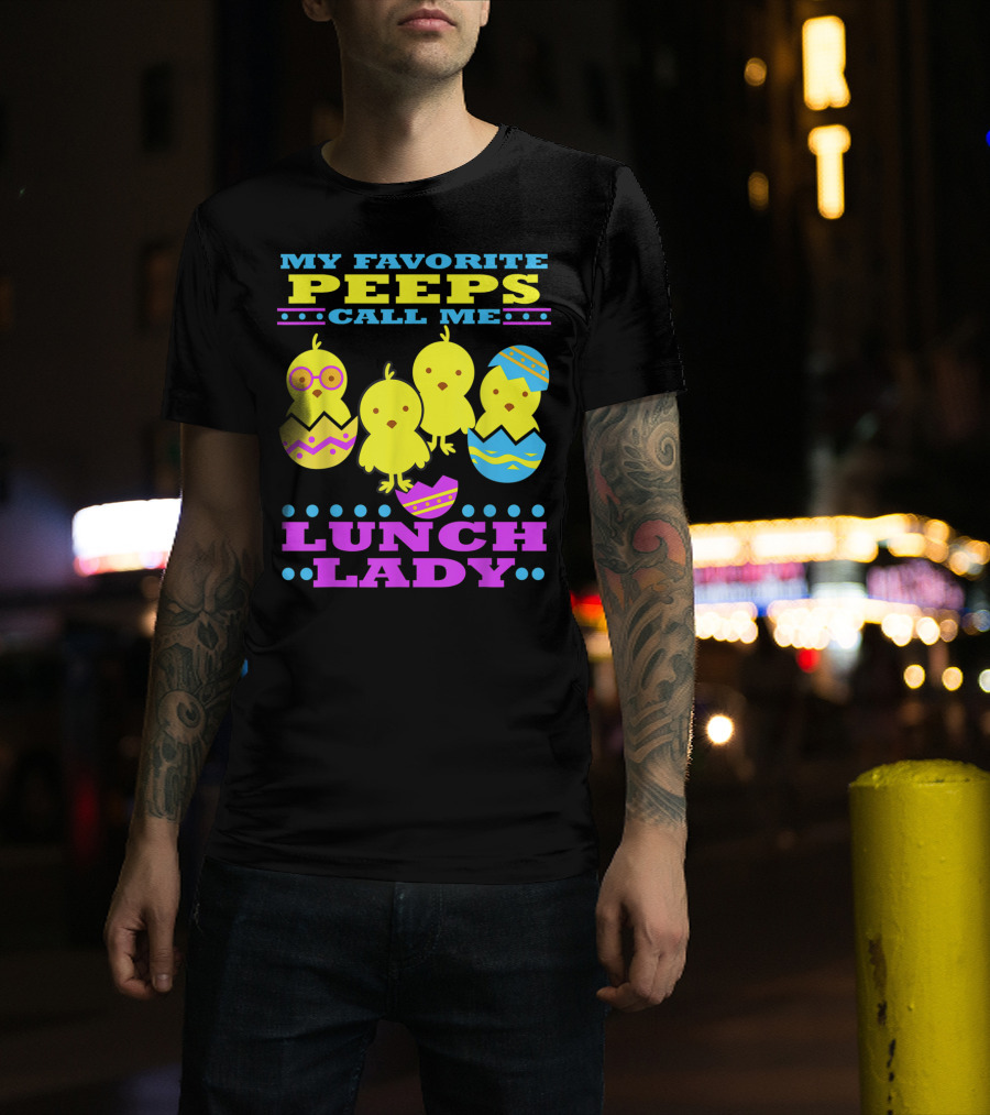 My Favorite Peeps Call Me Lunch Lady Easter Cafeteria Worker T-Shirt
