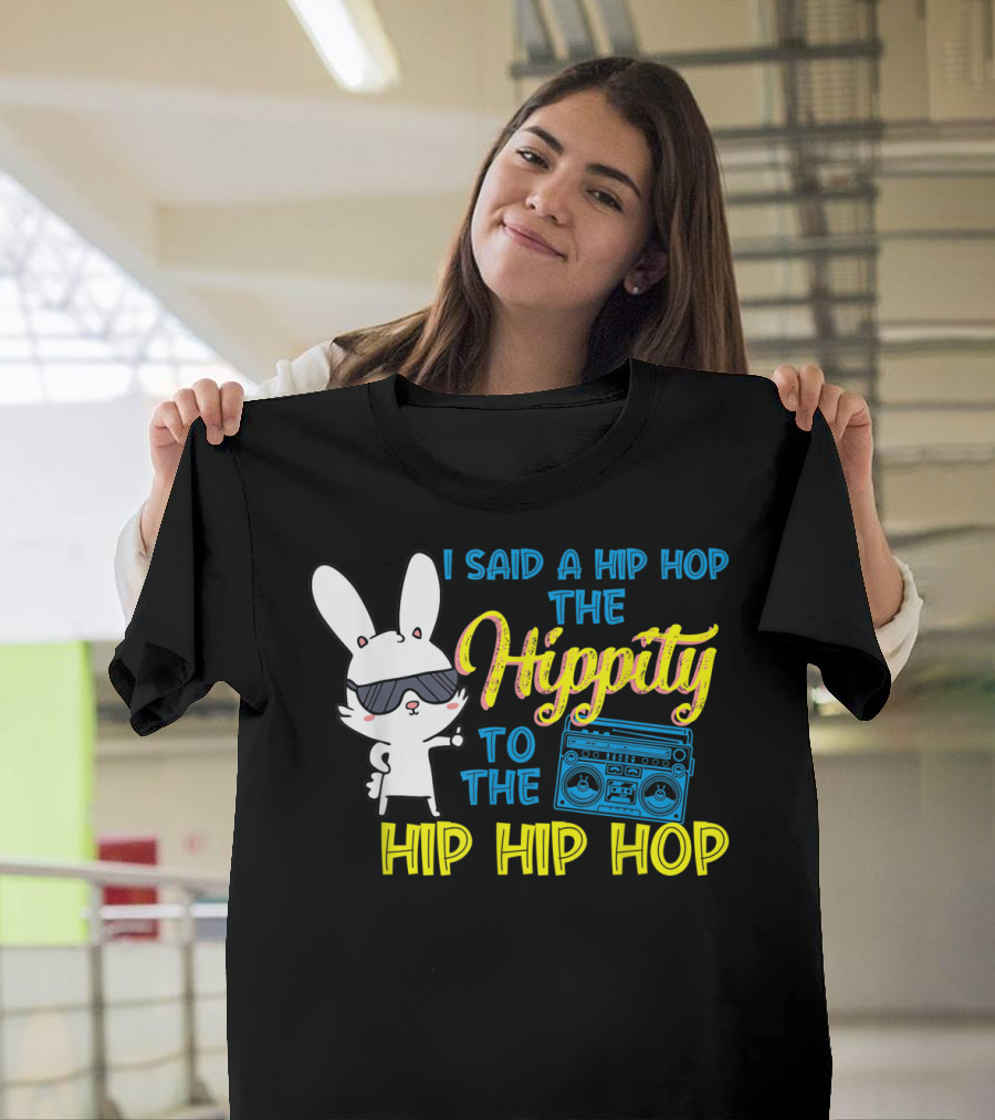 I Said a Hip Hop The Hippity to the Hip Hip Hop Easter Bunny with Boombox T-Shirt