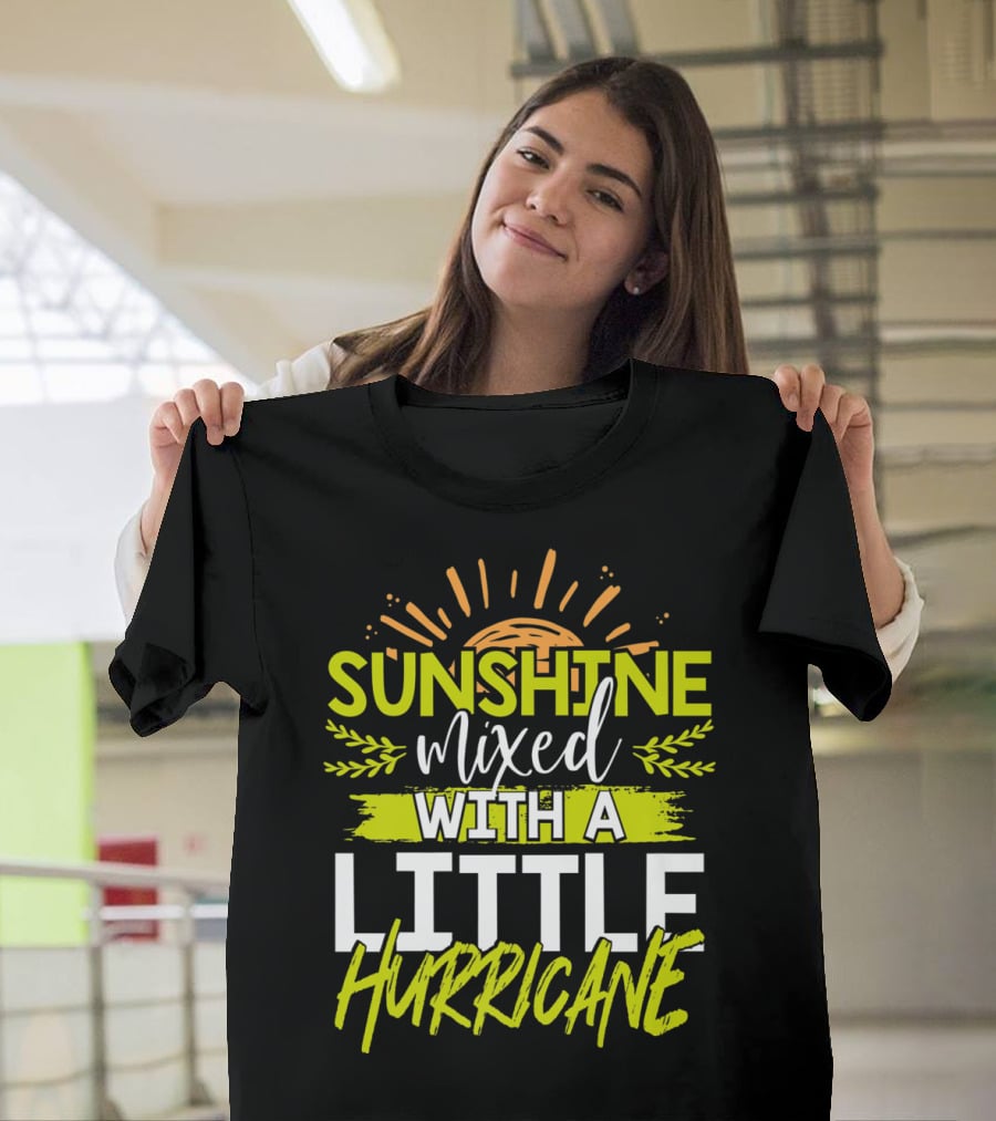 Sunshine Mixed With A Little Hurricane T-Shirt