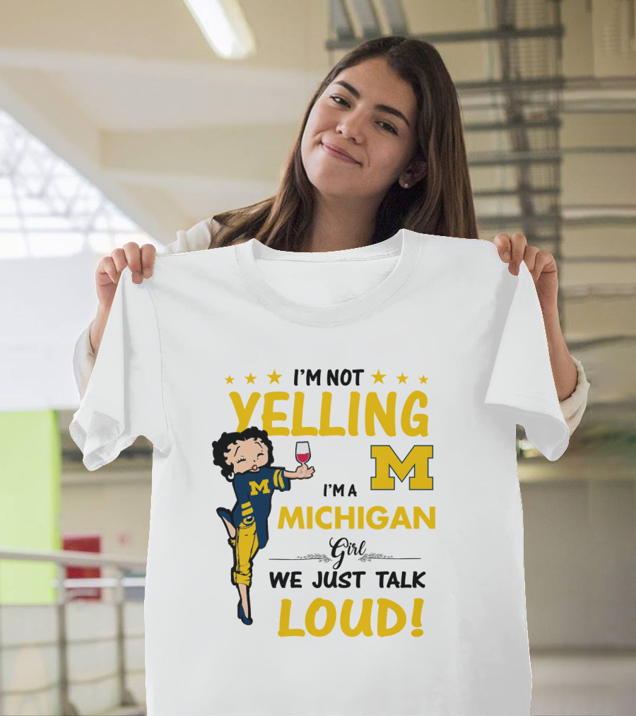 I'm Not Yelling I'm a Michigan Girl We Just Talk Loud T-Shirt