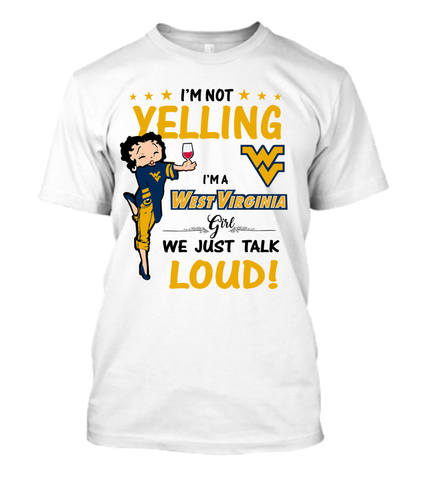 I'm Not Yelling I'm A West Virginia Girl We Just Talk Loud T-Shirt