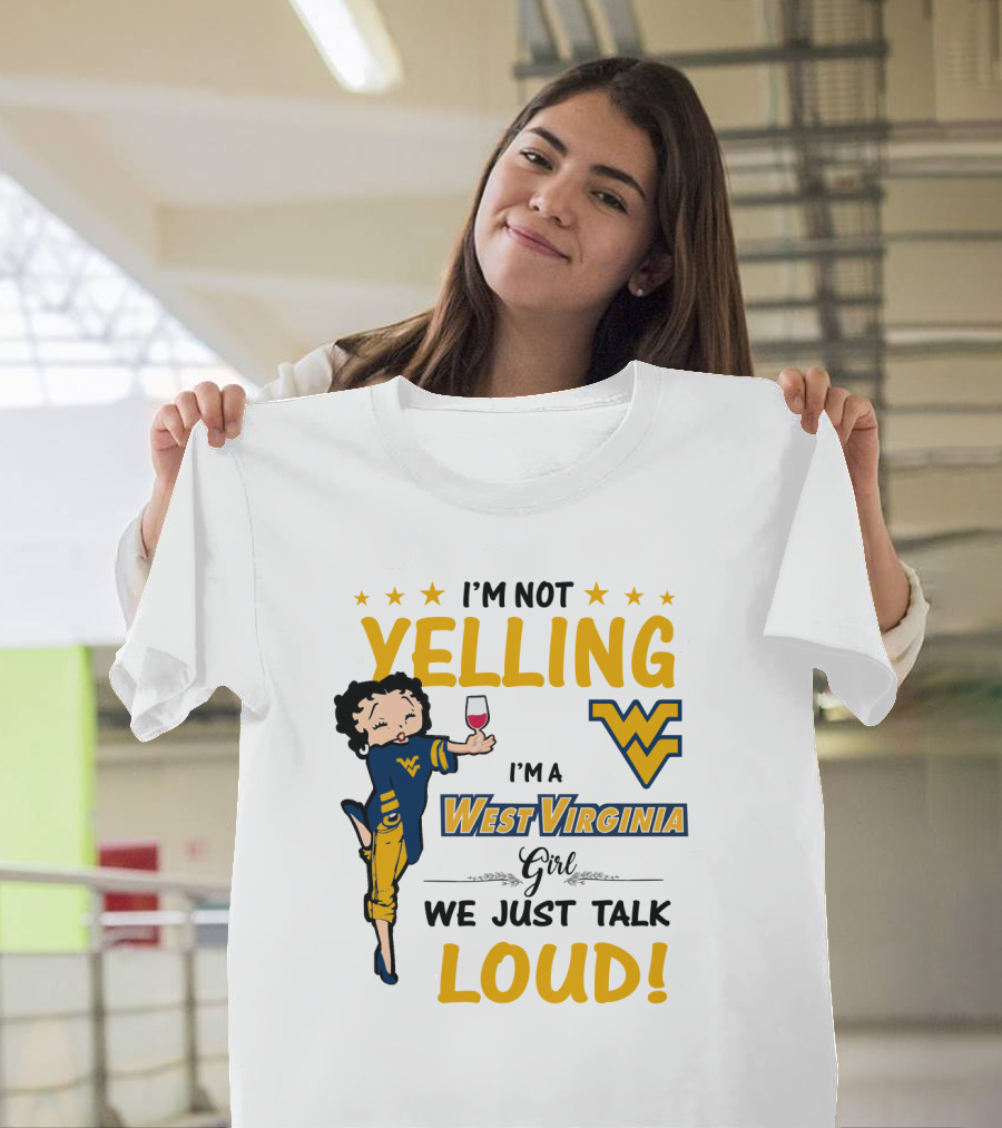 I'M NOT YELLING I'M A WEST VIRGINIA GIRL WE JUST TALK LOUD T-Shirt