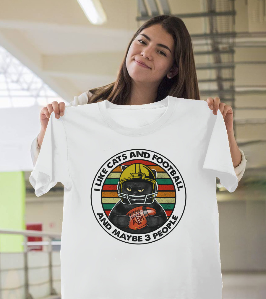 I LIKE CATS AND FOOTBALL AND MAYBE 3 PEOPLE AM T-Shirt