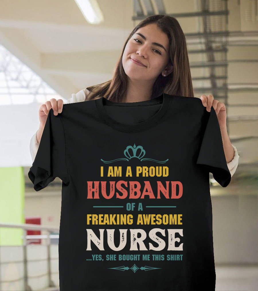 I Am A Proud Husband Of A Freaking Awesome Nurse T-Shirt