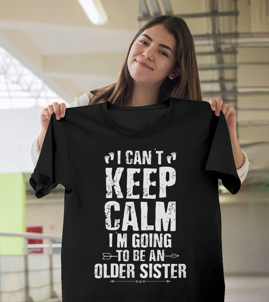 I Can't Keep Calm I'm Going To Be An Older Sister Footprints Arrow T-Shirt