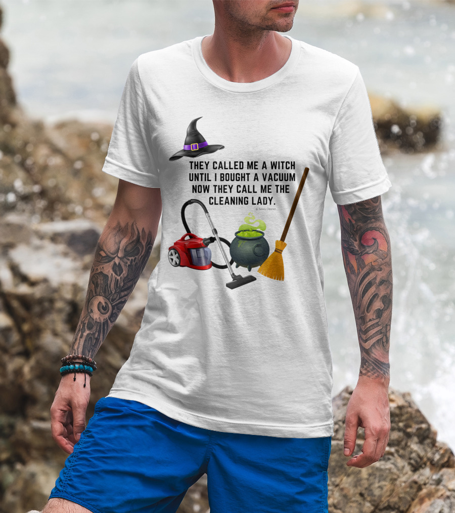They Called Me A Witch Until I Bought A Vacuum Now They Call Me The Cleaning Lady Halloween Humor Housekeeping T-Shirt