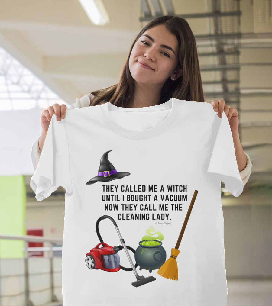 They Called Me a Witch Until I Bought a Vacuum Now They Call Me the Cleaning Lady Halloween Humor Housekeeping T-Shirt