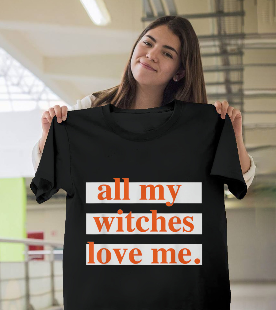All My Witches Love Me T-Shirt