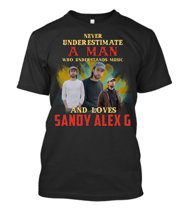 Never Underestimate A Man Who Understands Music And Loves Sandy Alex G T-Shirt