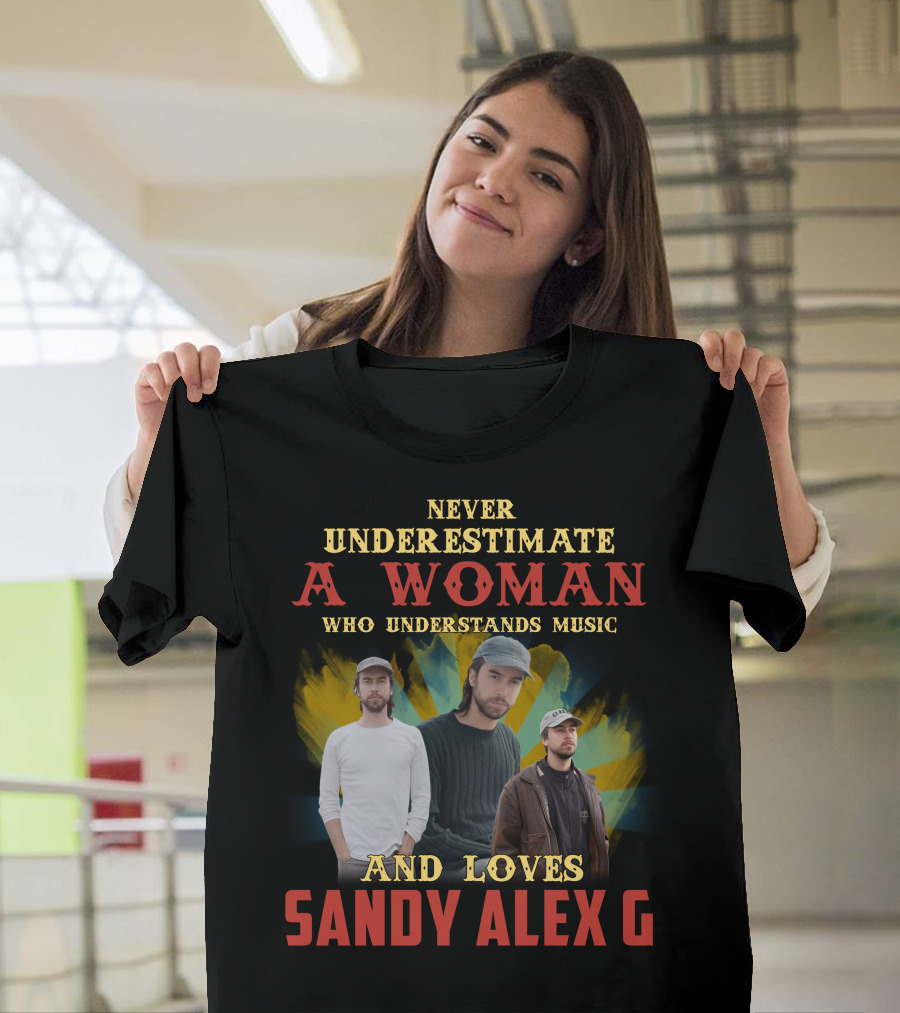 Never Underestimate A Woman Who Understands Music And Loves Sandy Alex G T-Shirt