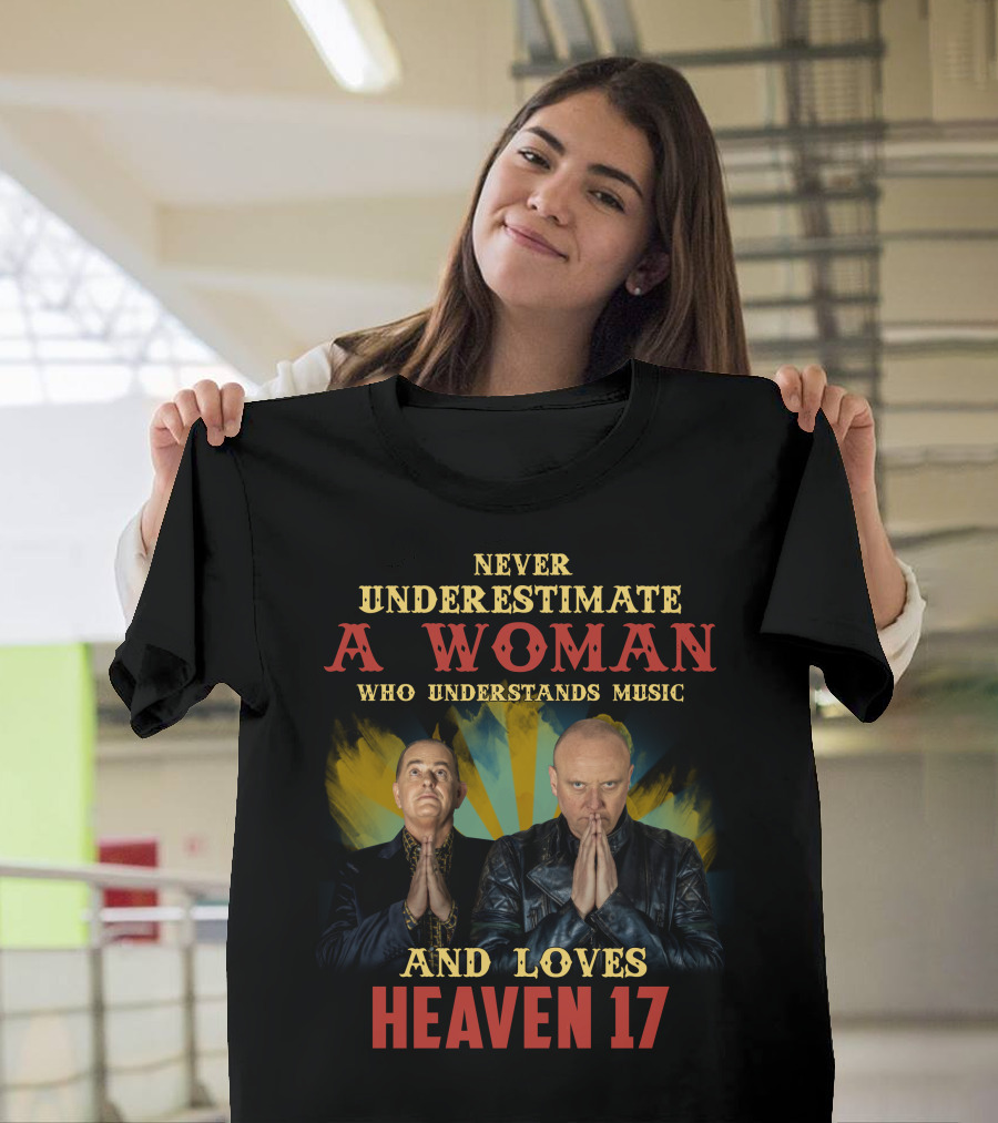 Never Underestimate A Woman Who Understands Music And Loves Heaven 17 T-Shirt