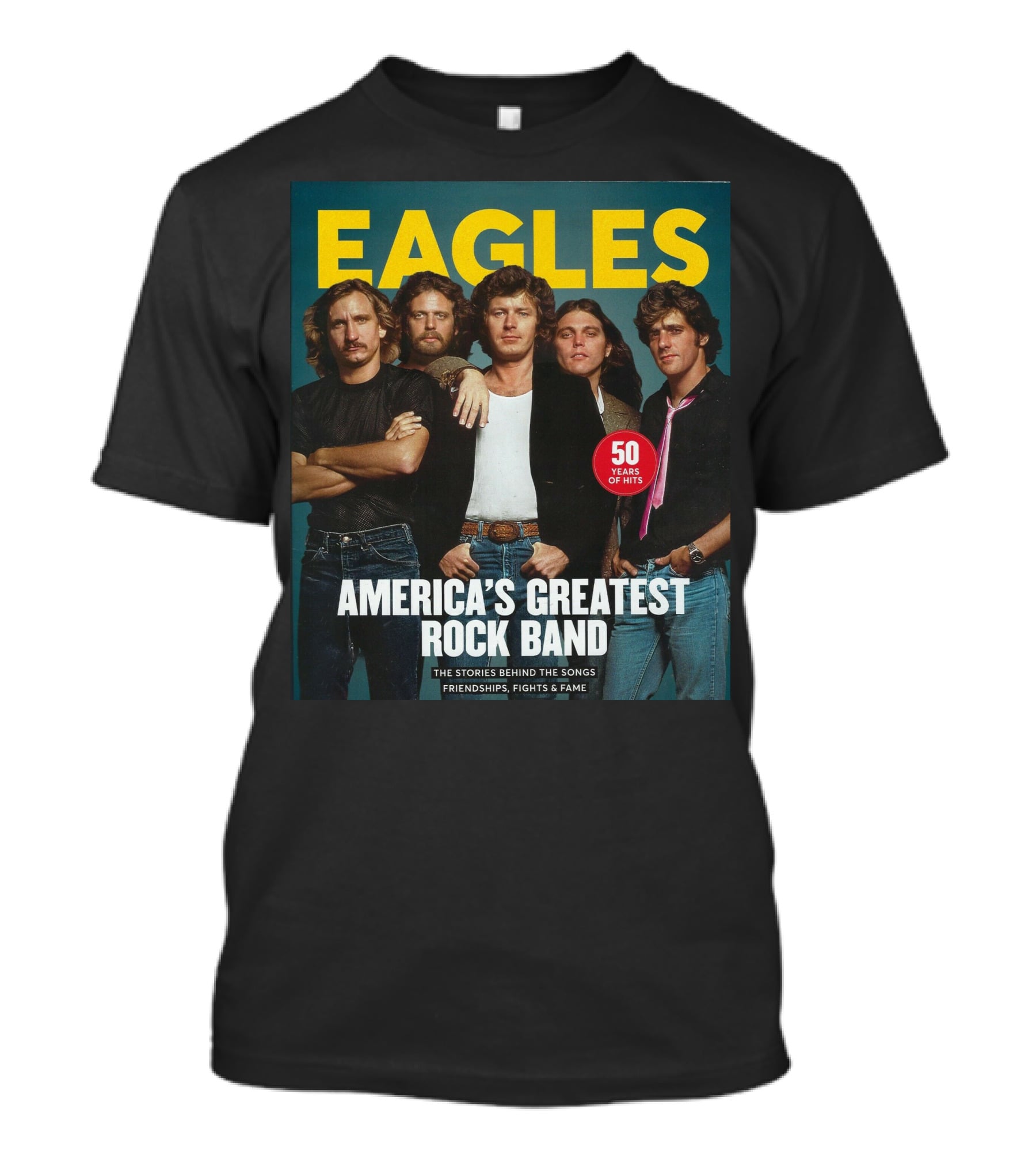 Eagles America's Greatest Rock Band 50 Years Of Hits The Stories Behind The Songs Friendships Fights And Fame T-Shirt