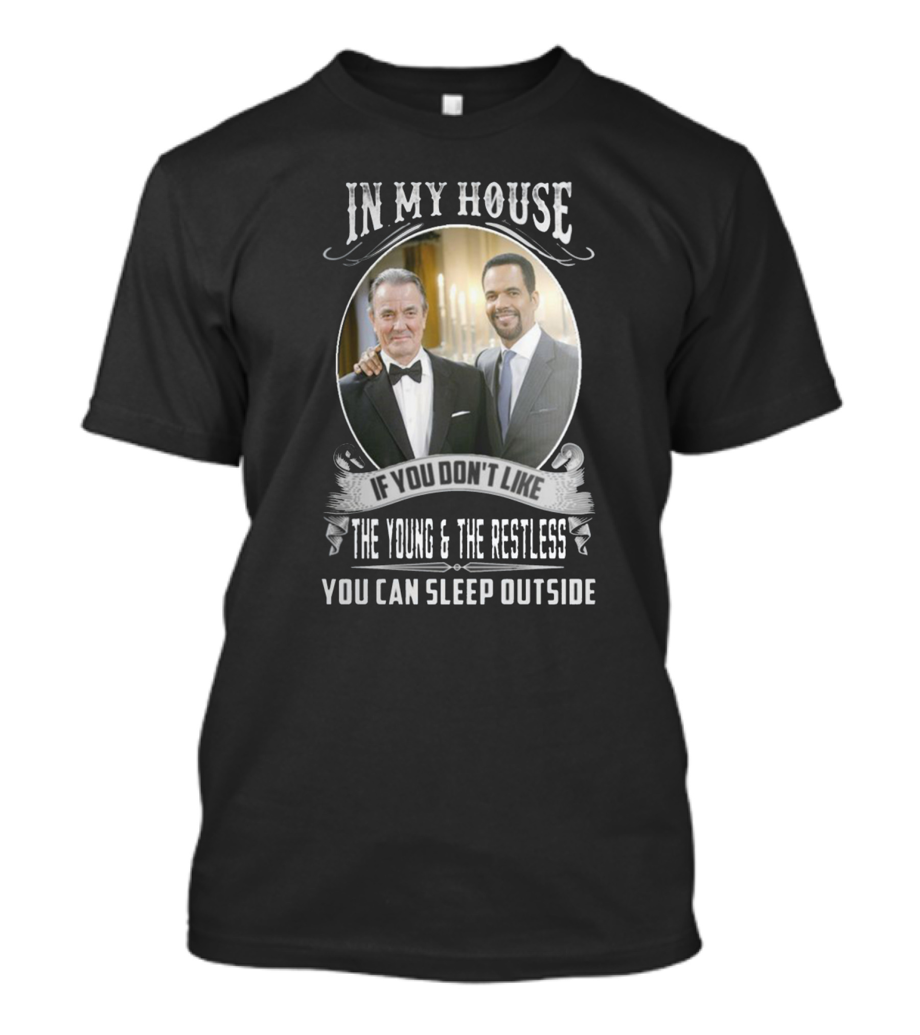 IN My House If You Don't Like The Young And The Restless You Can Sleep Outside T-Shirt