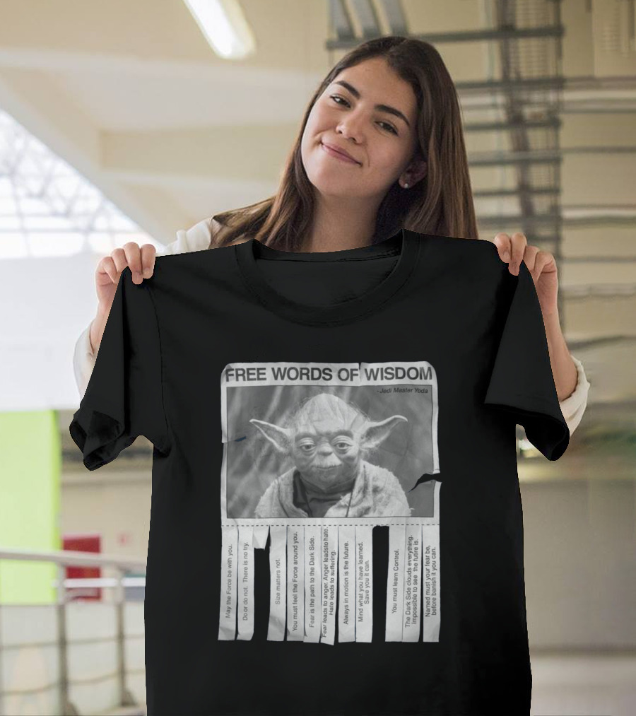 Free Words Of Wisdom Jedi Master Yoda May The Force Be With You Fear Is The Path To The Dark Side T-Shirt