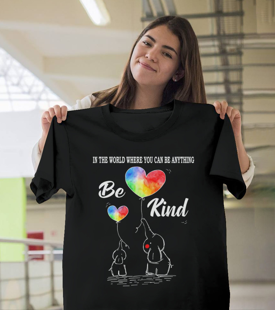 In The World Where You Can Be Anything Be Kind Elephant Rainbow Hearts T-Shirt
