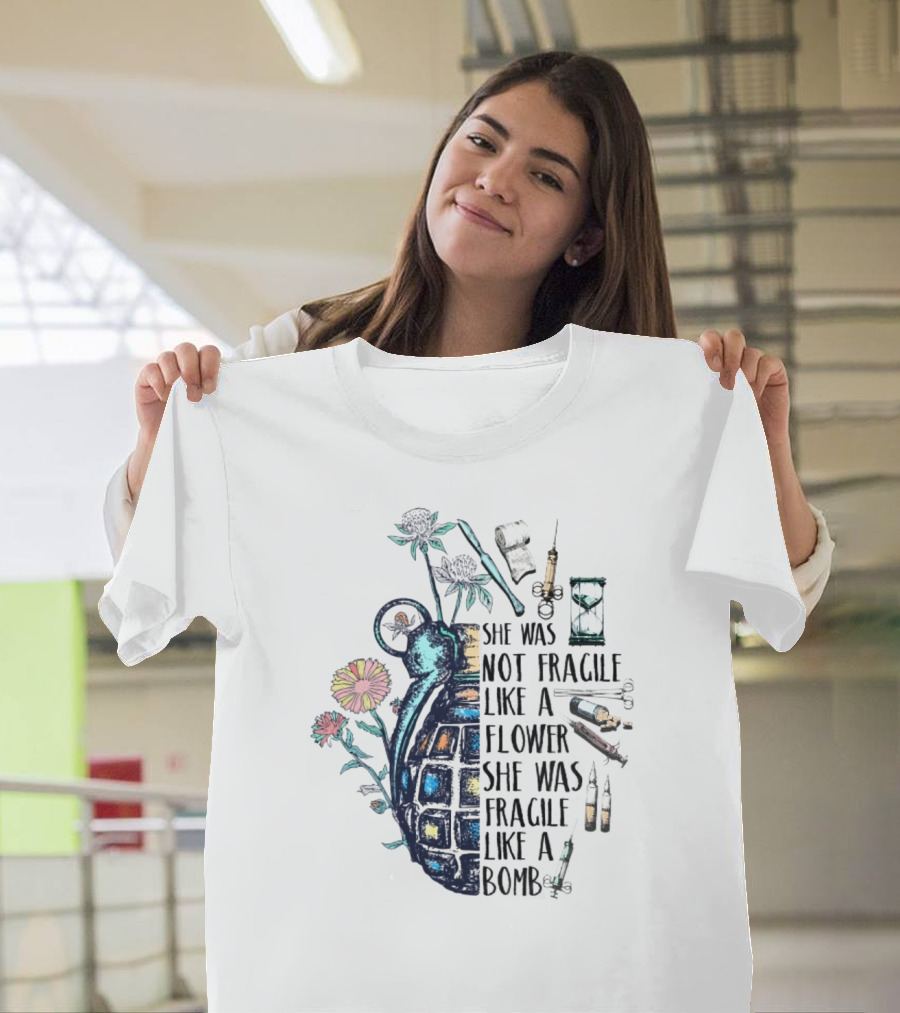 She Was Not Fragile Like A Flower She Was Fragile Like A Bomb Grenade Syringes Hourglass Blossoms T-Shirt
