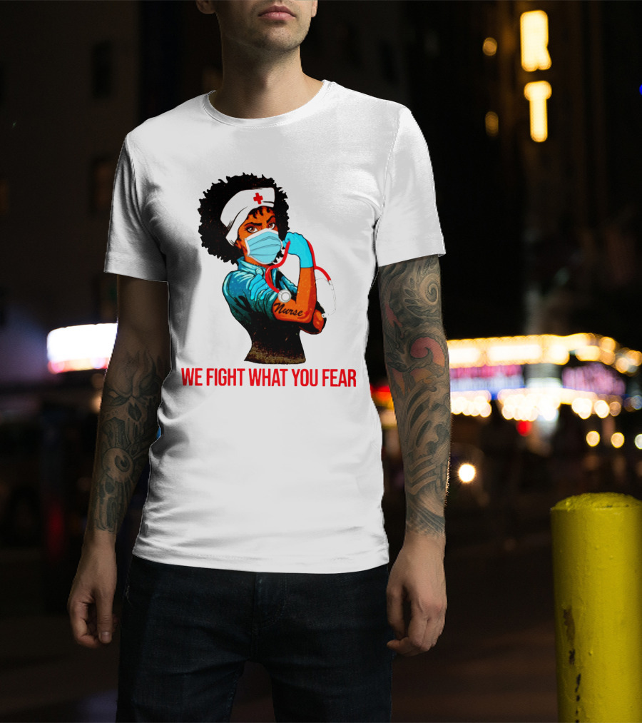 Nurse With Stethoscope And Arm Tattoo 'We Fight What You Fear' T-Shirt