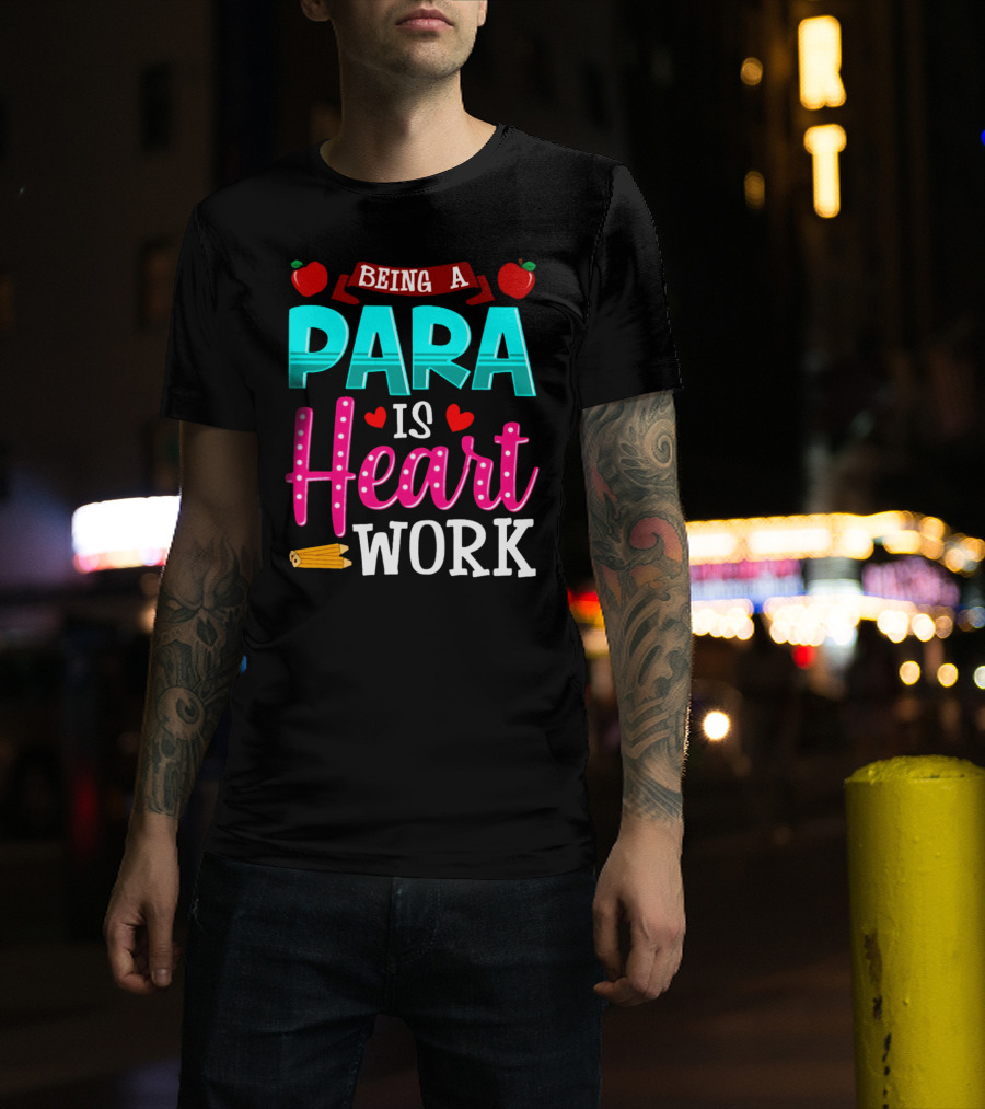 Being A Para Is Heart Work T-Shirt