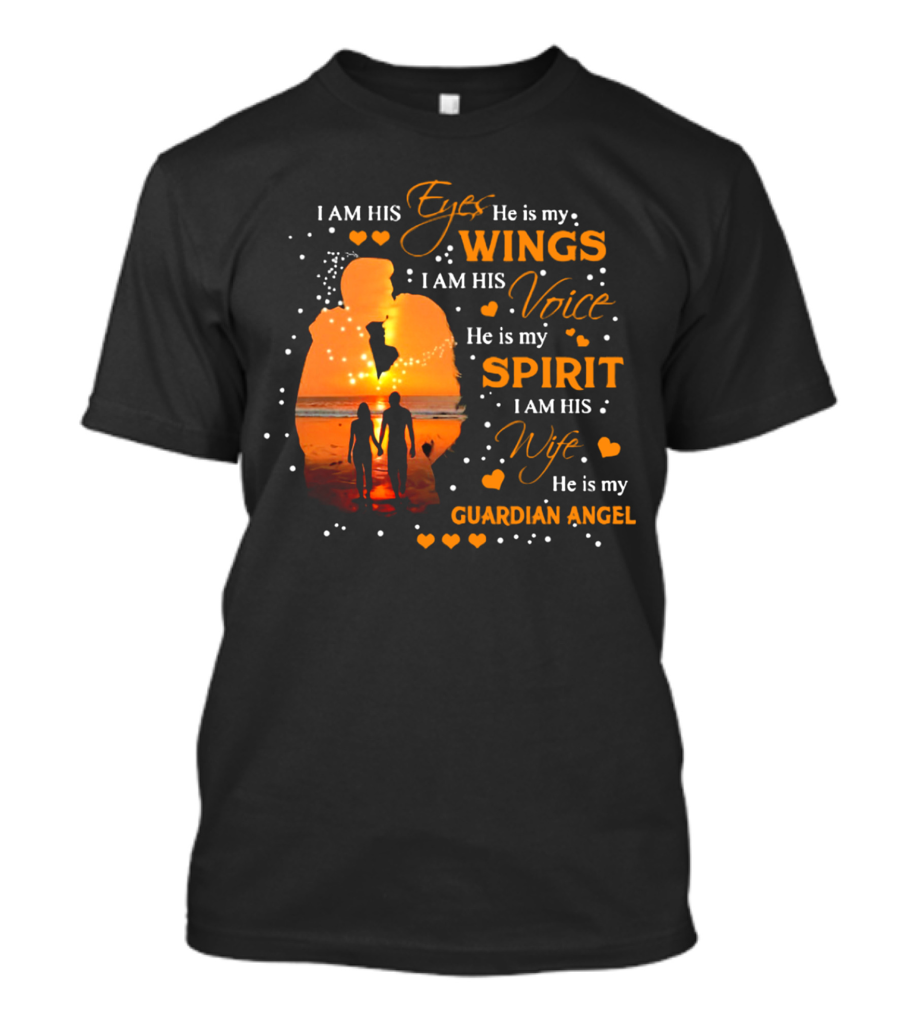 I Am His Eyes He Is My Wings I Am His Voice He Is My Spirit I Am His Wife He Is My Guardian Angel T-Shirt