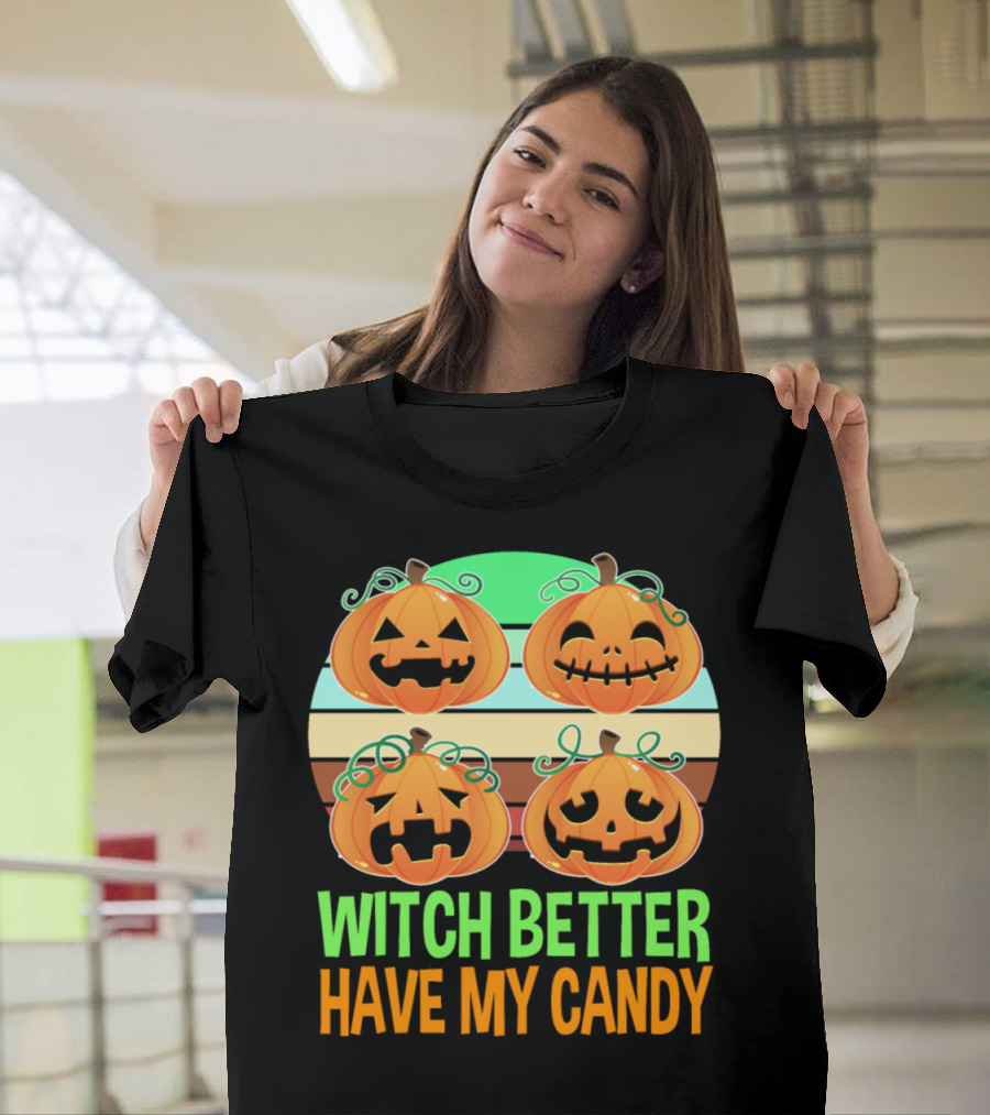 Witch Better Have My Candy Pumpkin Halloween Trick or Treat T-Shirt