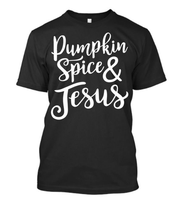 Pumpkin Spice And Jesus December Event God Pray Go T-Shirt