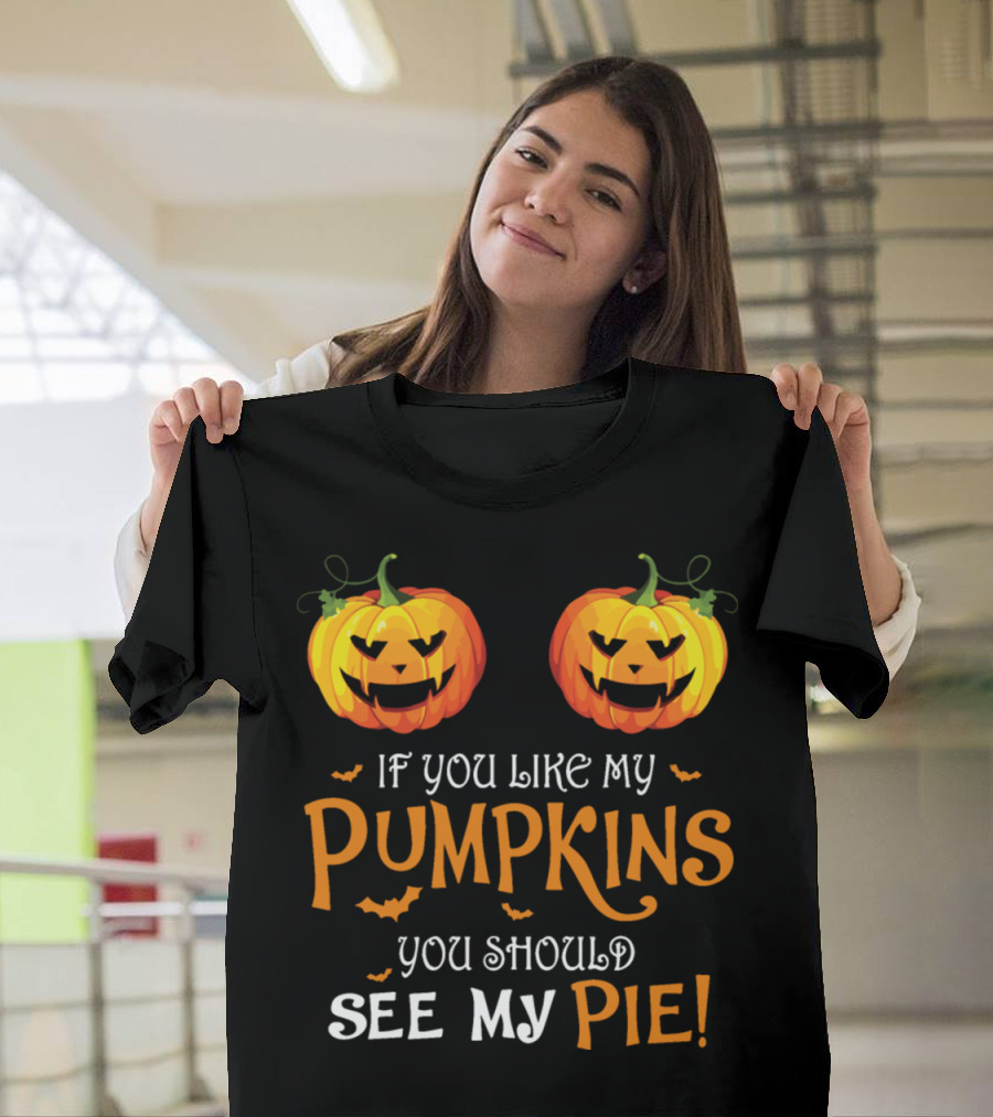 If You Like My Pumpkins You Should See My Pie Hall T-Shirt