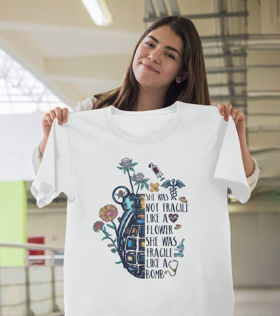 She Was Not Fragile Like a Flower She Was Fragile Like a Bomb Grenade and Medical Icons T-Shirt