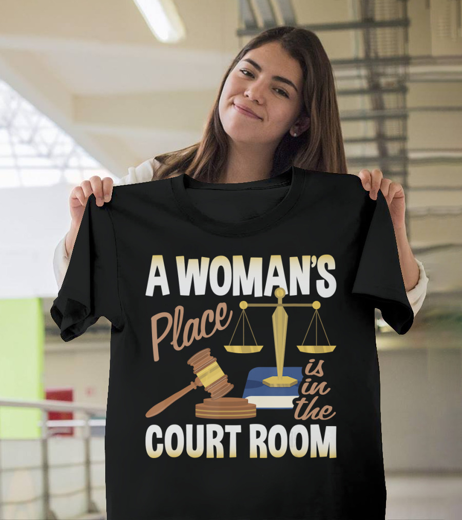 A Woman's Place Is In The Courtroom Scales and Gavel T-Shirt