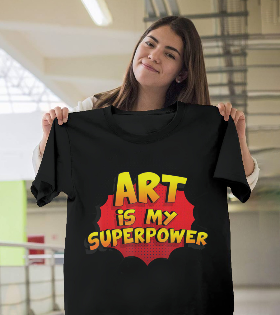 ART is My SuperPower T-Shirt
