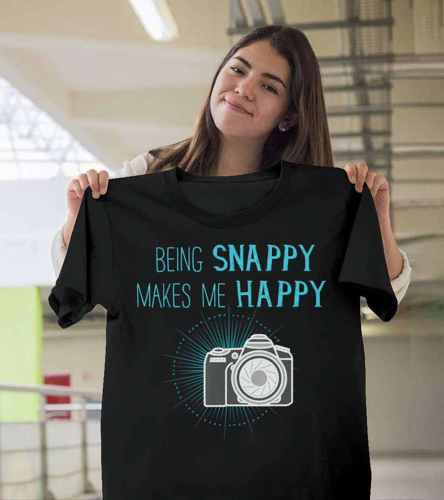 Being Snappy Makes Me Happy Funny Photog Camera T-Shirt