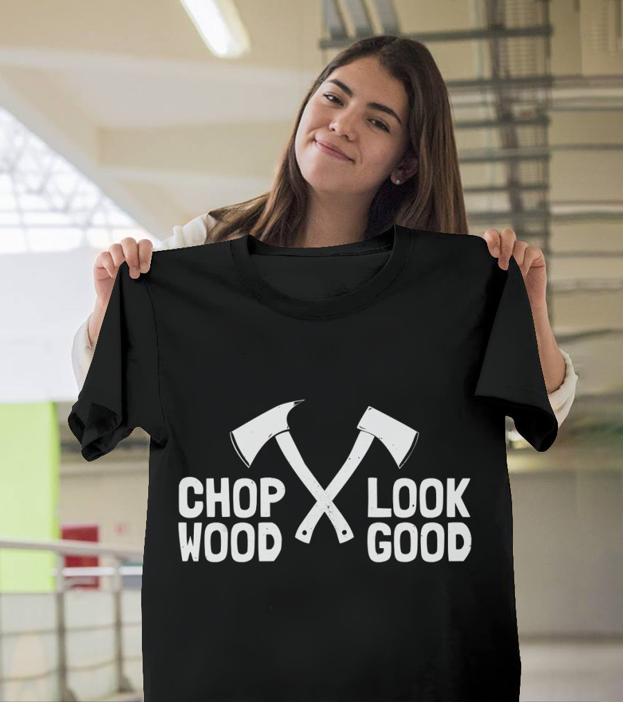 Chop Wood Look Good LumberJa Crossed Axes T-Shirt