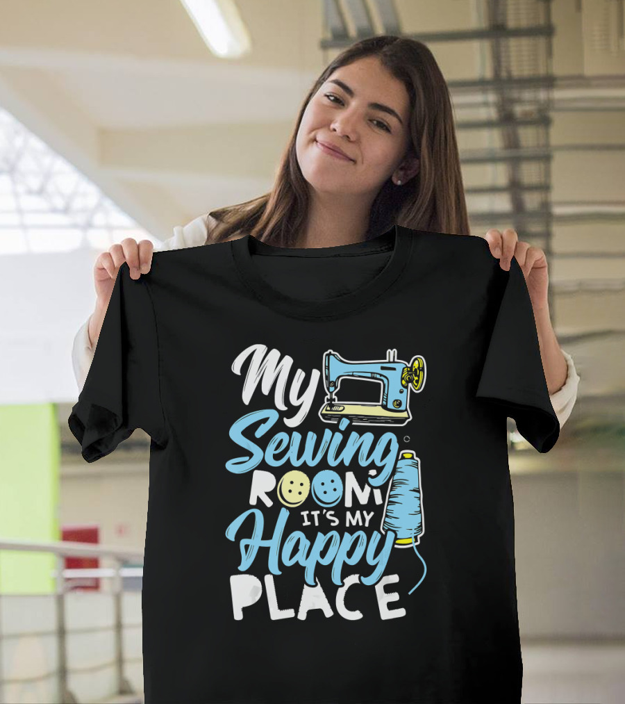 My Sewing Room It's My Happy Place T-Shirt