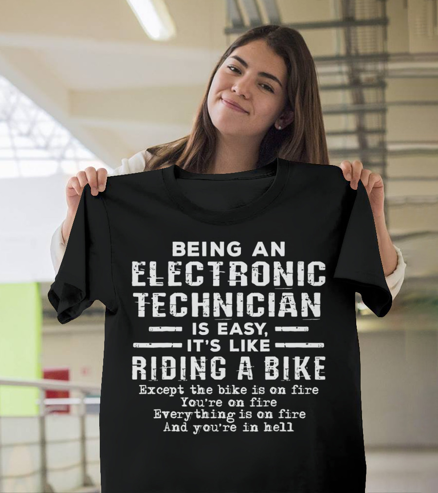 Being an Electronic Technician Is Easy It's Like Riding a Bike Everything Is on Fire T-Shirt