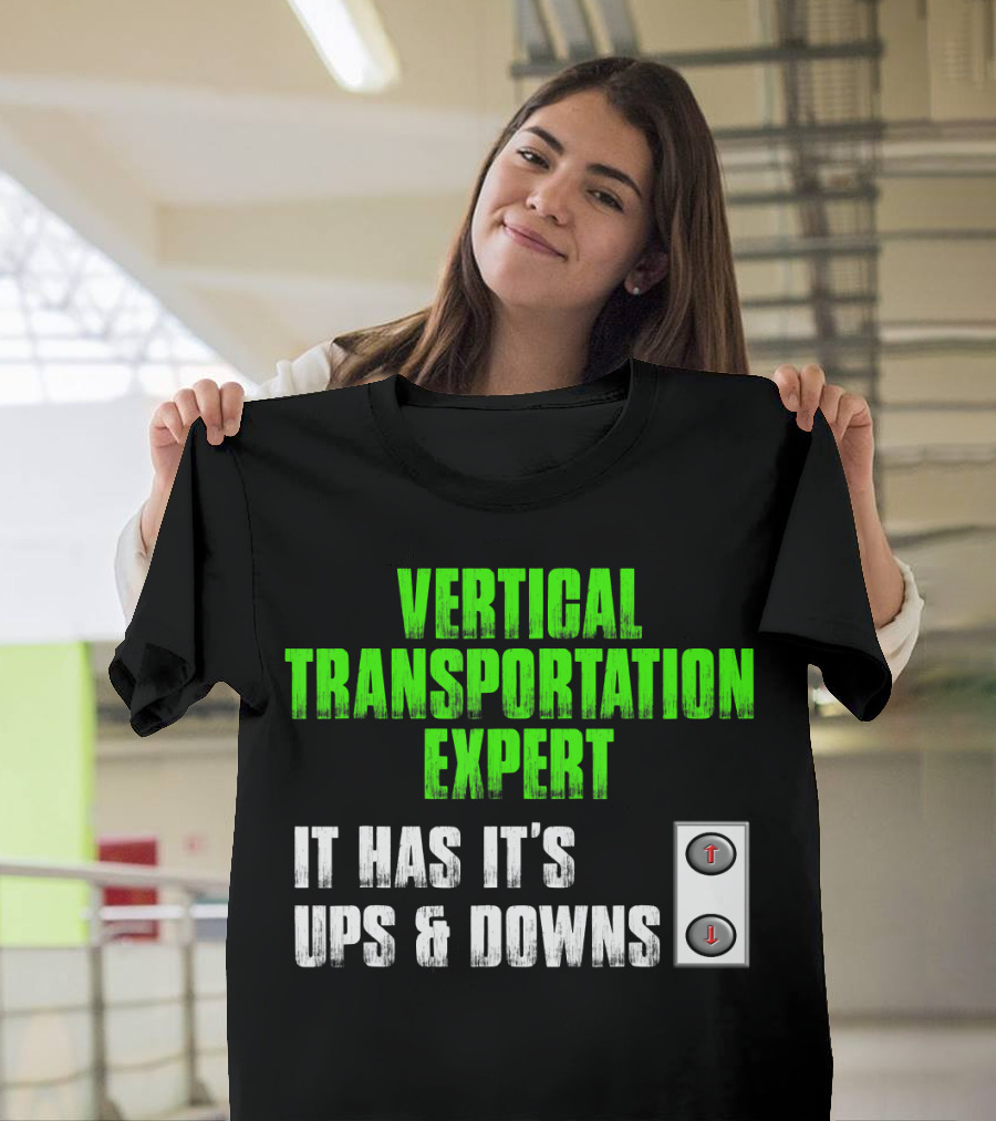 Vertical Transportation Expert It Has It's Ups and Downs T-Shirt