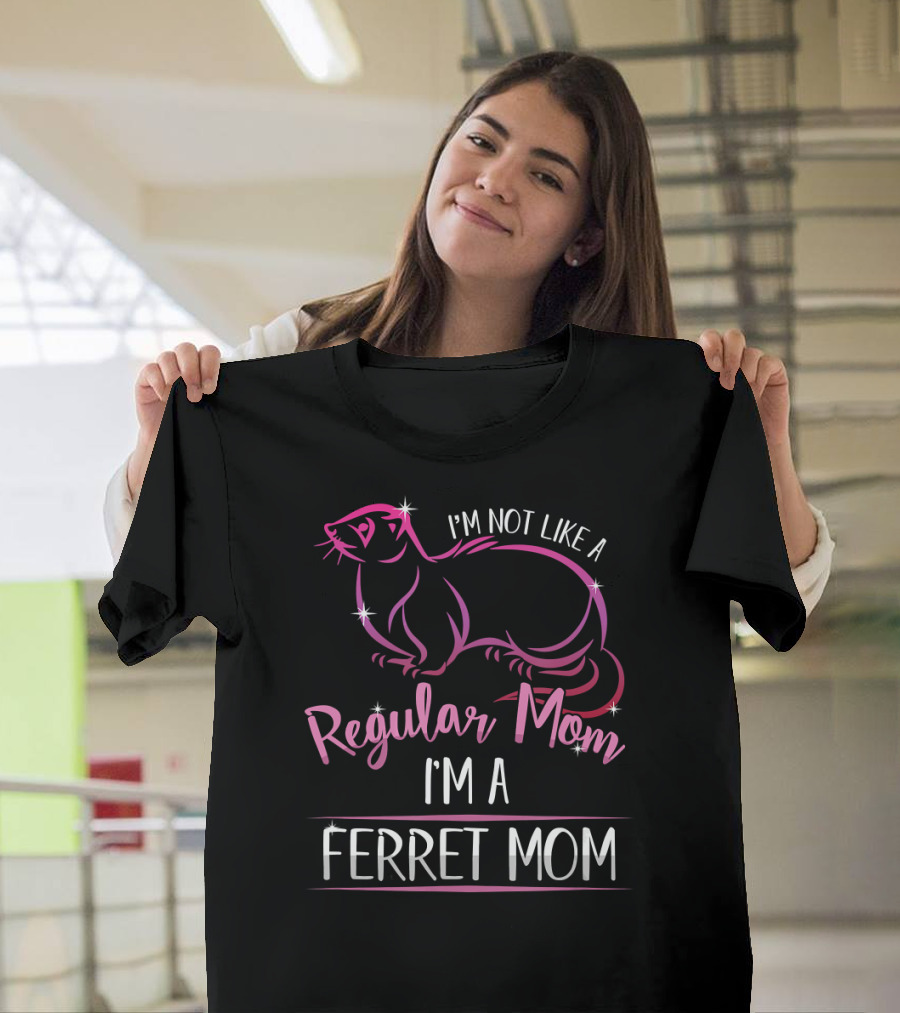I'm Not Like a Regular Mom I'm a Ferret Mom Ferret Lover T-Shirt