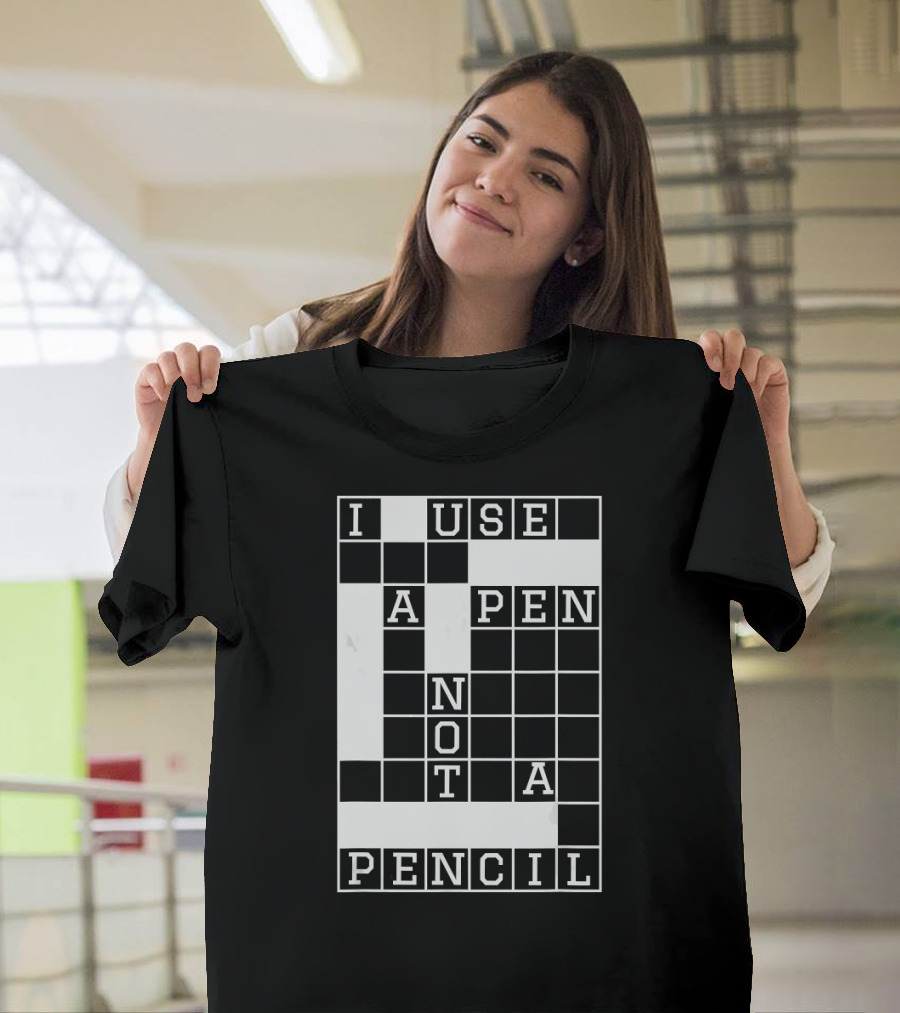 I Use A Pen Not A Pencil Funny Crossword For Crossword Lover T-Shirt