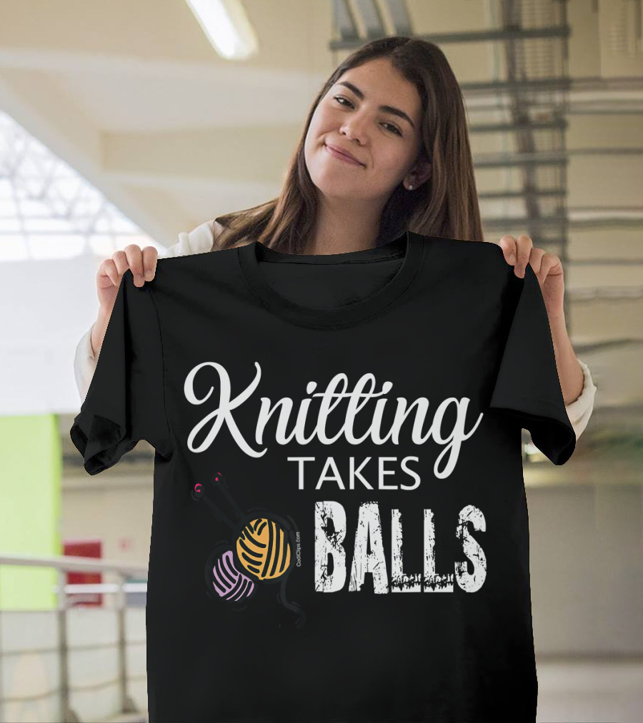 Knitting Takes Balls Funny Yarn Humor T-Shirt