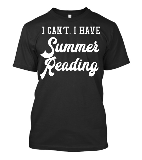 I Can't I Have Summer Reading Funny Librarian Library T-Shirt