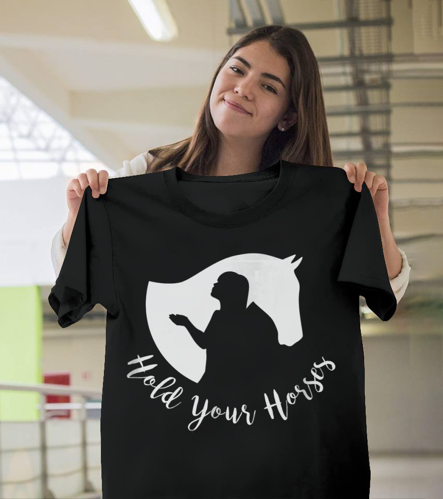 Hold Your Horses Equine T-Shirt