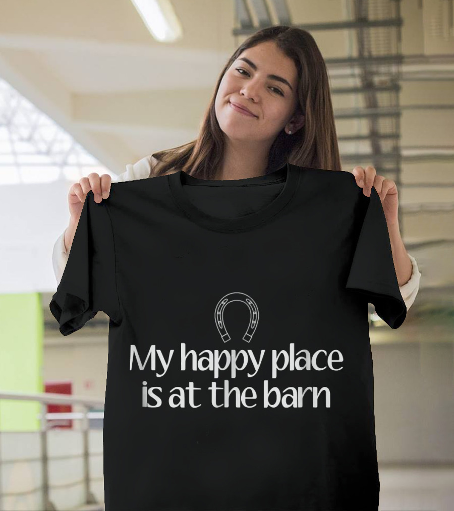 My Happy Place is at the Barn Horseshoe Horse Lovers Equestrian T-Shirt