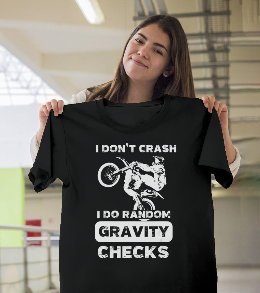 I Don't Crash I Do Random Gravity Checks Motocross Stunt Rider T-Shirt