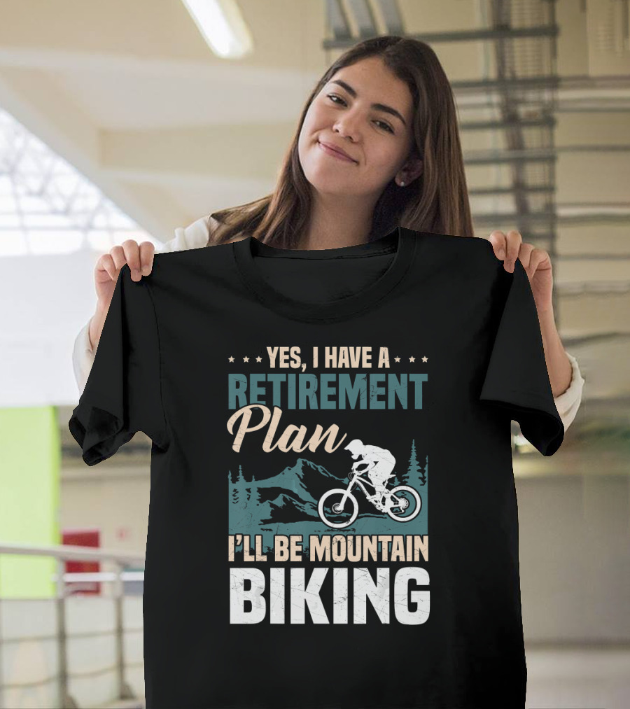 Yes I Have A Retirement Plan I'll Be Mountain Biking T-Shirt