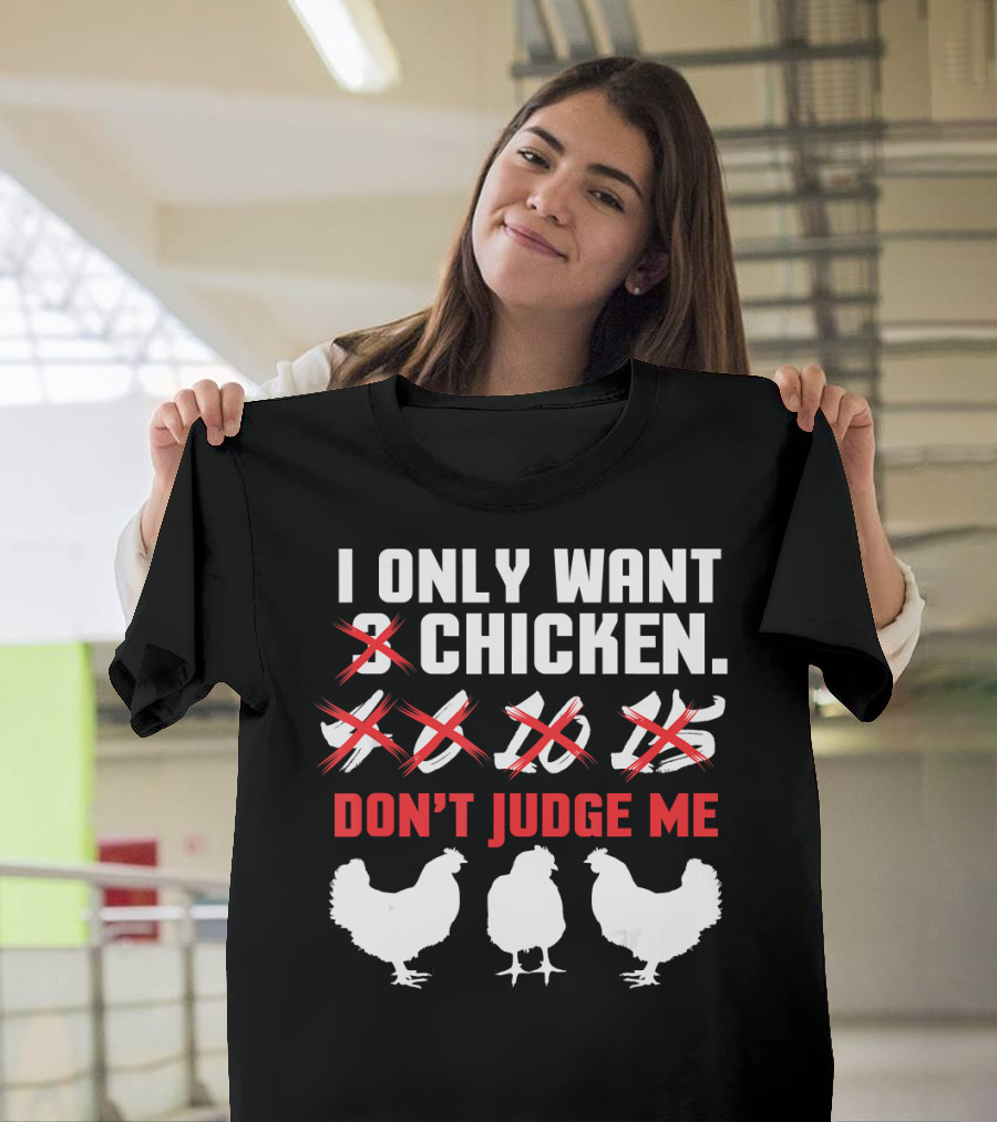 I Only Want 3 Chicken Don't Judge Me T-Shirt