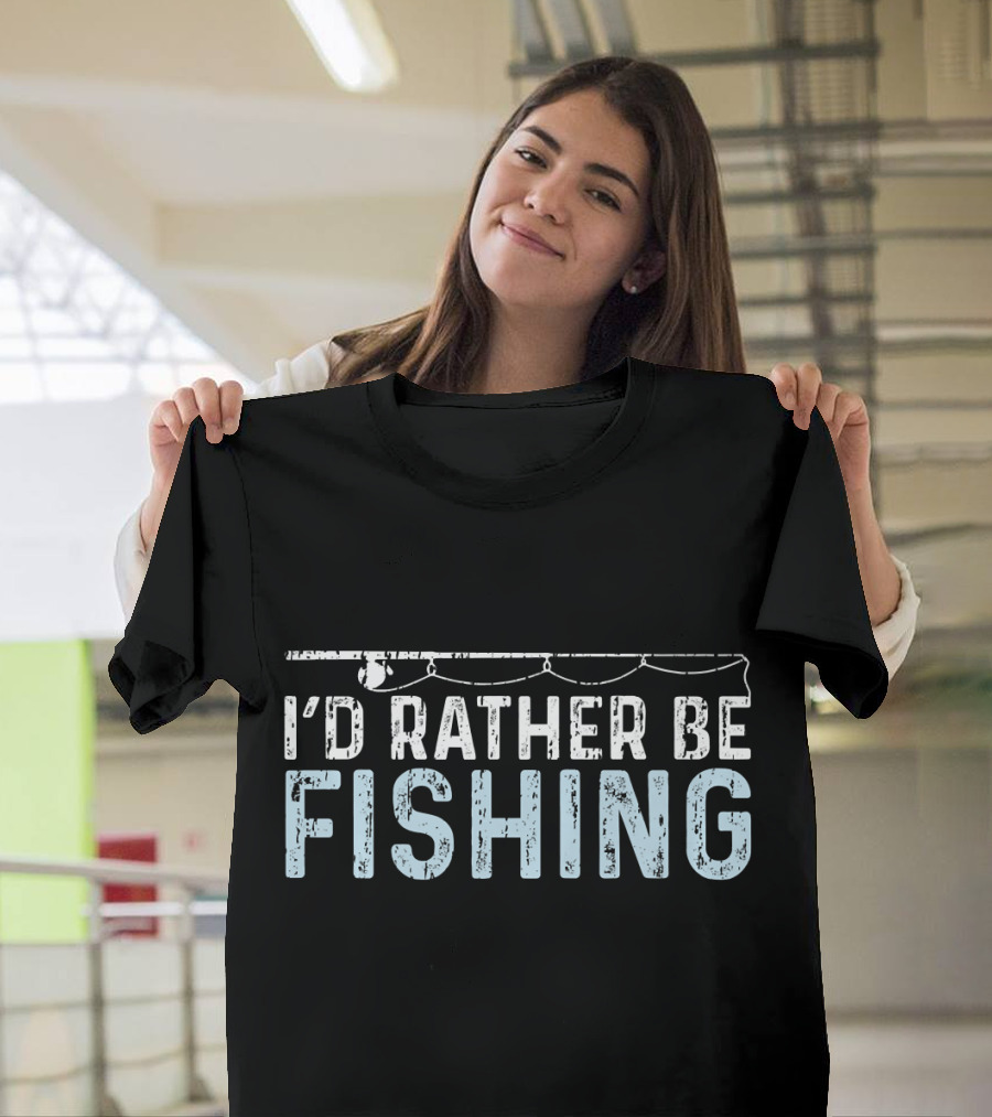 I'd Rather Be Fishing T-Shirt