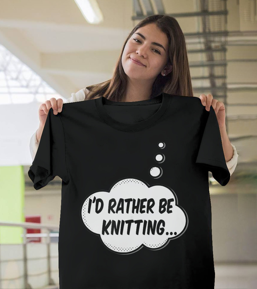 I'd Rather Be Knitting Thought Bubble T-Shirt