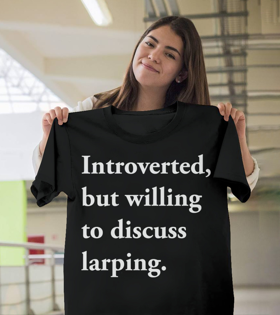 Introverted but Willing to Discuss Larping Enthusiast Conversation Starter T-Shirt