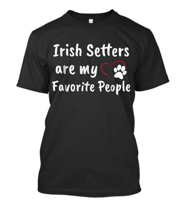 Irish Setters Are My Favorite People T-Shirt